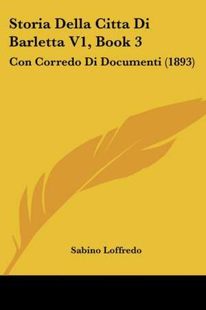 Storia Della Citta Di Barletta V1, Book 3 de Sabino Loffredo