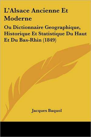 L'Alsace Ancienne Et Moderne de Jacques Baquol