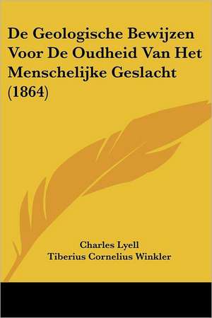 De Geologische Bewijzen Voor De Oudheid Van Het Menschelijke Geslacht (1864) de Charles Lyell