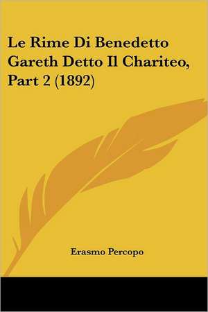 Le Rime Di Benedetto Gareth Detto Il Chariteo, Part 2 (1892) de Erasmo Percopo