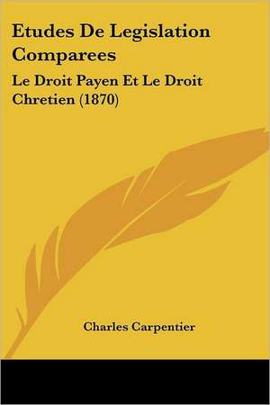 Etudes De Legislation Comparees de Charles Carpentier