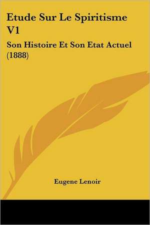 Etude Sur Le Spiritisme V1 de Eugene Lenoir