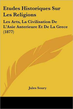 Etudes Historiques Sur Les Religions de Jules Soury