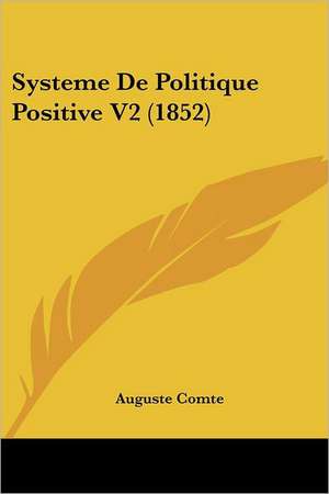 Systeme De Politique Positive V2 (1852) de Auguste Comte