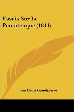 Essais Sur Le Pentateuque (1844) de Jean Henri Grandpierre