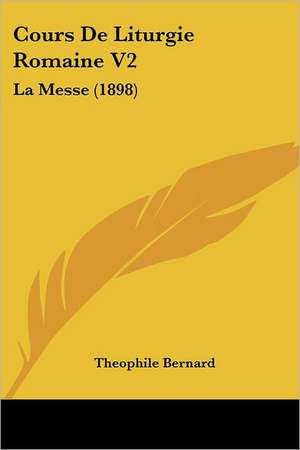 Cours De Liturgie Romaine V2 de Theophile Bernard