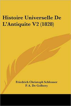 Histoire Universelle De L'Antiquite V2 (1828) de Friedrich Christoph Schlosser