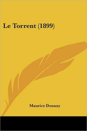 Le Torrent (1899) de Maurice Donnay