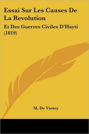 Essai Sur Les Causes De La Revolution de M. De Vastey