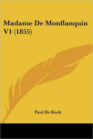 Madame De Monflanquin V1 (1855) de Paul De Kock