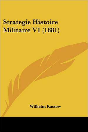 Strategie Histoire Militaire V1 (1881) de Wilhelm Rustow