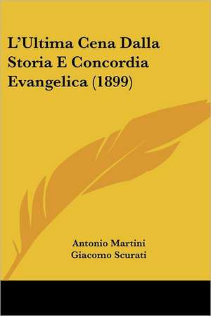 L'Ultima Cena Dalla Storia E Concordia Evangelica (1899) de Antonio Martini