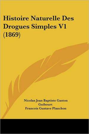 Histoire Naturelle Des Drogues Simples V1 (1869) de Nicolas Jean Baptiste Gaston Guibourt