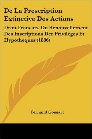 De La Prescription Extinctive Des Actions de Fernand Gossart