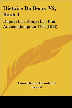 Histoire Du Berry V2, Book 4 de Louis Hector Chaudrude Raynal