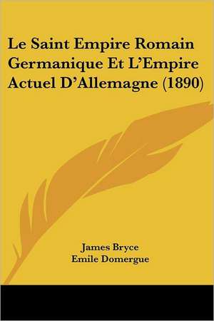 Le Saint Empire Romain Germanique Et L'Empire Actuel D'Allemagne (1890) de James Bryce