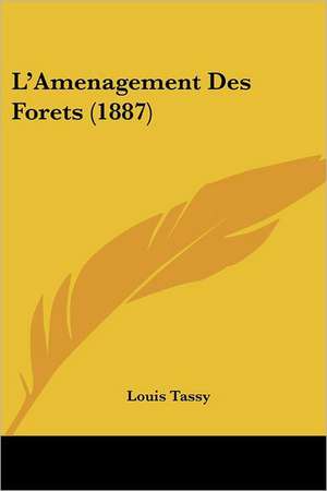 L'Amenagement Des Forets (1887) de Louis Tassy