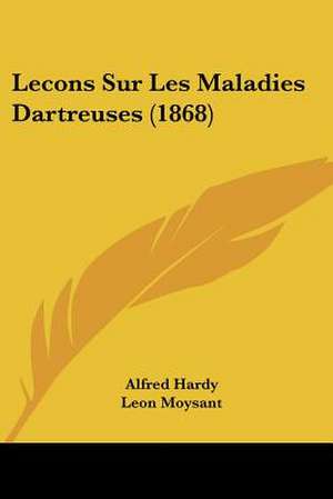 Lecons Sur Les Maladies Dartreuses (1868) de Alfred Hardy