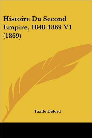 Histoire Du Second Empire, 1848-1869 V1 (1869) de Taxile Delord