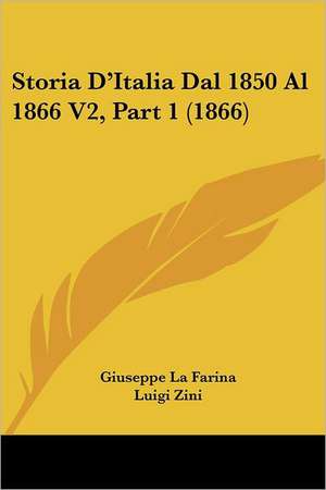 Storia D'Italia Dal 1850 Al 1866 V2, Part 1 (1866) de Giuseppe La Farina