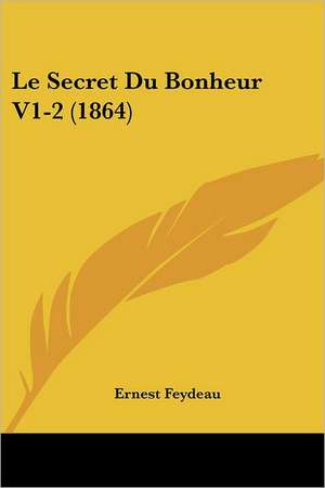 Le Secret Du Bonheur V1-2 (1864) de Ernest Feydeau