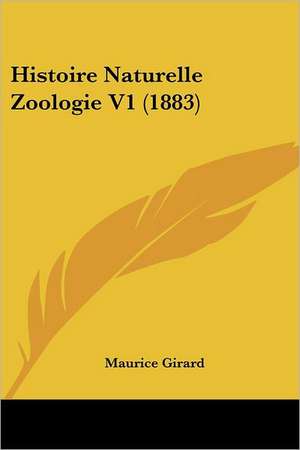 Histoire Naturelle Zoologie V1 (1883) de Maurice Girard