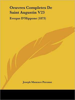 Oeuvres Completes De Saint Augustin V23 de Joseph Maxence Peronne