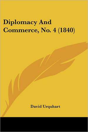 Diplomacy And Commerce, No. 4 (1840) de David Urquhart