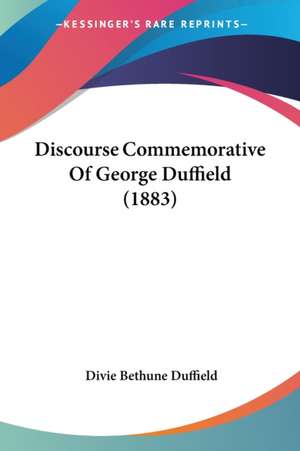 Discourse Commemorative Of George Duffield (1883) de Divie Bethune Duffield