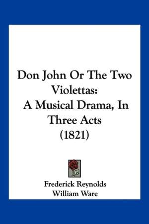 Don John Or The Two Violettas de Frederick Reynolds