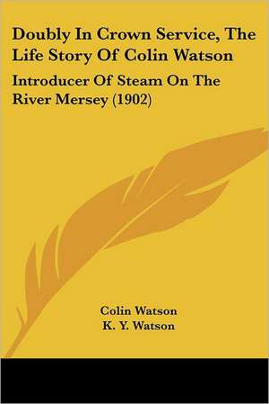 Doubly In Crown Service, The Life Story Of Colin Watson de Colin Watson