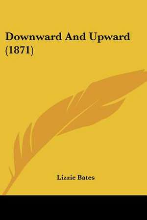 Downward And Upward (1871) de Lizzie Bates