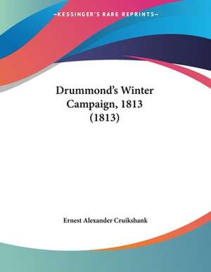 Drummond's Winter Campaign, 1813 (1813) de Ernest Alexander Cruikshank