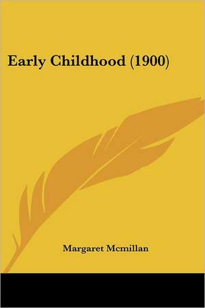 Early Childhood (1900) de Margaret Mcmillan