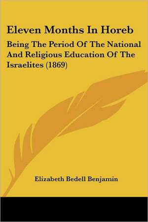 Eleven Months In Horeb de Elizabeth Bedell Benjamin