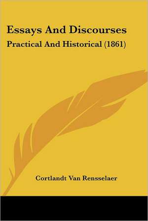 Essays And Discourses de Cortlandt Van Rensselaer