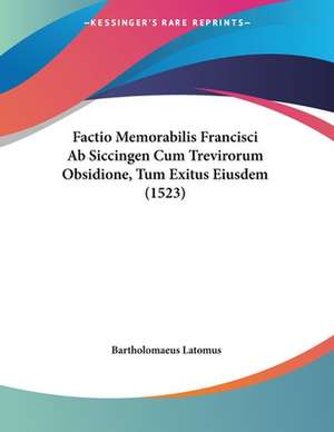 Factio Memorabilis Francisci Ab Siccingen Cum Trevirorum Obsidione, Tum Exitus Eiusdem (1523) de Bartholomaeus Latomus