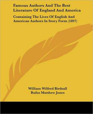 Famous Authors And The Best Literature Of England And America de William Wilfred Birdsall