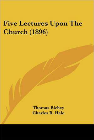 Five Lectures Upon The Church (1896) de Thomas Richey