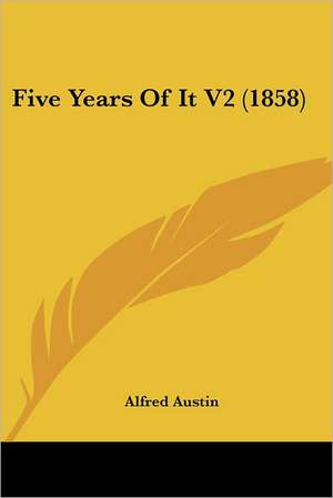 Five Years Of It V2 (1858) de Alfred Austin