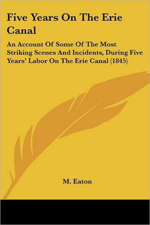 Five Years On The Erie Canal de M. Eaton