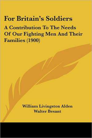 For Britain's Soldiers de William Livingston Alden