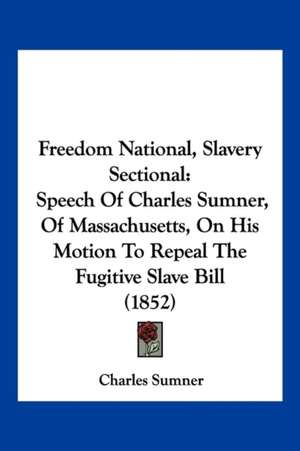 Freedom National, Slavery Sectional de Charles Sumner