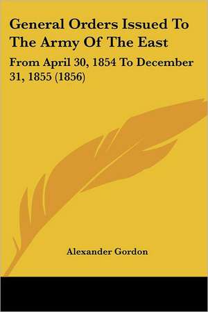 General Orders Issued To The Army Of The East de Alexander Gordon