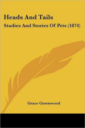 Heads And Tails de Grace Greenwood