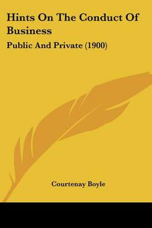 Hints On The Conduct Of Business de Courtenay Boyle