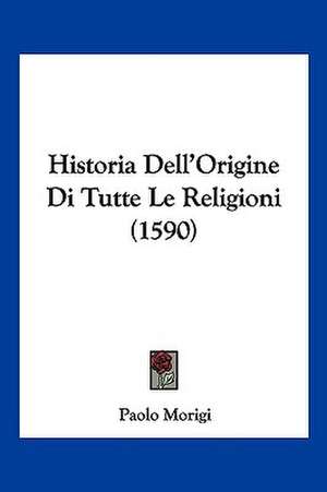 Historia Dell'Origine Di Tutte Le Religioni (1590) de Paolo Morigi