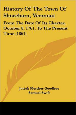 History Of The Town Of Shoreham, Vermont de Josiah Fletcher Goodhue