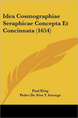 Idea Cosmographiae Seraphicae Concepta Et Concinnata (1654) de Paul King