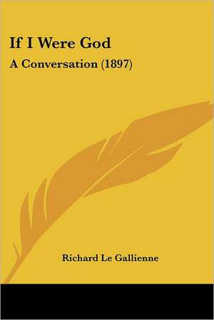 If I Were God de Richard Le Gallienne